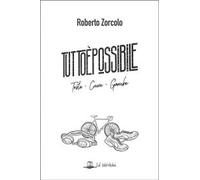 Libri Roberto Zorcolo - Tutto E Possibile. Testa, Cuore, Gambe