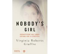 Libri Roberts Giuffre Virginia - Nobody's Girl. La Mia Storia Di Sopravvivenza I