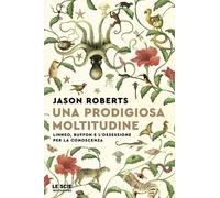 Libri Roberts Jason - Una Prodigiosa Moltitudine. Linneo, Buffon E L'ossessione