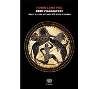 Libri Robin Lane Fox - Eroi Viaggiatori. I Greci E I Loro Miti Nell'eta Epica Di