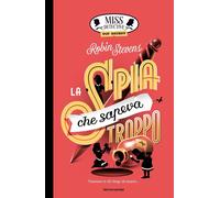 LA SPIA CHE SAPEVA TROPPO. MISS DETECTIVE TOP SECRET - STEVENS ROBIN -