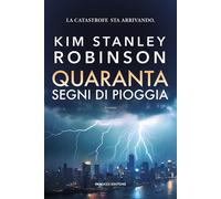 Libri Robinson Kim Stanley - Quaranta Segni Di Pioggia