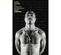 Libri Robinson Staci - Tupac Shakur. La Biografia Autorizzata