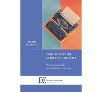 Libri Roccato Mario - Come Diventare Scrittori Creativi. Piccolo Manuale Per Acq
