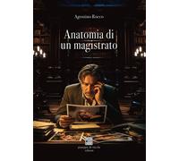 Libri Rocco Agostino - Anatomia Di Un Magistrato