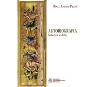 Libri Rocco Antonio Pisani - Autobiografia. Scienza e arte - 2014