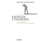 Libri Rocco Pezzimenti - Salvezza E Filosofia. Riflessioni Sul Fine Della Storia