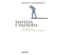 Libri Rocco Pezzimenti - Salvezza E Filosofia. Riflessioni Sul Fine Della Storia