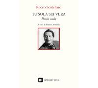 Libri Rocco Scotellaro - Tu sola sei vera. Poesie scelte - 2024