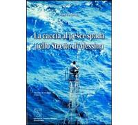 Libri Rocco Sisci - La Caccia Al Pesce Spada Nello Stretto Di Messina