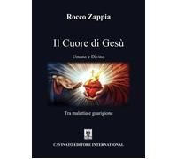 Libri Rocco Zappia - Il Cuore Di Gesu. Umano E Divino. Tra Malattia E Guarigione