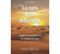 Libri Rocco Zappia - La Cura Delle Infermita. Viaggio Al Centro Dell'anima Con I