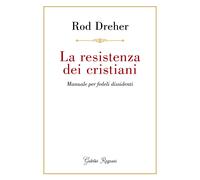 La resistenza dei cristiani. Manuale per fedeli dissidenti