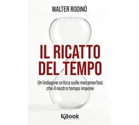 Libri Rodinò Walter - Il Ricatto Del Tempo. Un'indagine Critica Sulle Metamorfos