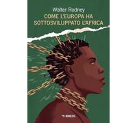 Libri Rodney Walter - Come L'europa Ha Sottosviluppato L'africa