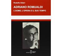 Libri Rodolfo Sideri - Adriano Romualdi. L'Uomo, L'Opera E Il Suo Tempo