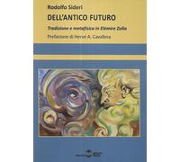 Libri Rodolfo Sideri - Dell'antico Futuro. Tradizione E Metafisica In Elemire Zo