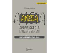Ansia: sconfiggerla e vivere sereni. Benessere a portata di mano