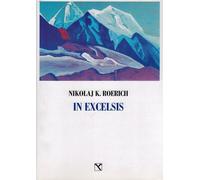 Libri Roerich Nikolaj K. - In Excelsis. I Valichi Del Cielo. Ediz. Illustrata