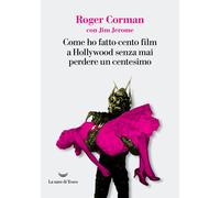Libri Roger Corman - Come Ho Fatto Cento Film A Hollywood Senza Mai Perdere Un C