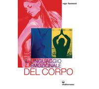 Il linguaggio emozionale del corpo. Ediz. illustrata