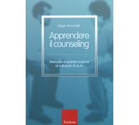 Libri Roger Mucchielli - Apprendere Il Counseling. Manuale Di Autoformazione Al