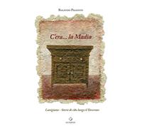 Libri Rolando Paganini - C'era... La Madia. Lunigiana. Storie Di Cibo Lungo Il T