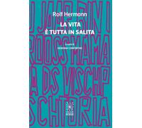 Libri Rolf Hermann - La Vita E Tutta In Salita. Ediz. Bilingue