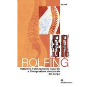 Libri Rolf Ida P. - Rolfing. Il Metodo Per Ristabilire L'allineamento Naturale E
