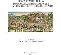 Libri Roma Centro Della Diplomazia Internazionale Tra Quattrocento E Cinquecento
