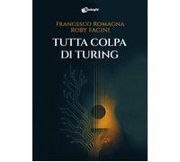 Libri Romagna Francesco / Facini Roby - Tutta Colpa Di Turing
