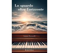 Libri Romanelli Luciano - Lo Sguardo Oltre L'orizzonte