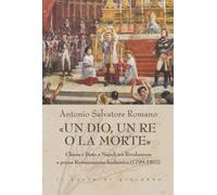 Libri Romano Antonio Salvatore - Â«Un Dio, Un Re O La Morte. Chiesa E Stato A Na