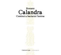 Libri Romano Calandra - Continui a baciarmi l'anima - 2024