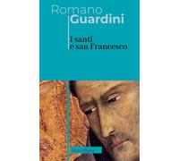 Libri Romano Guardini - I Santi E San Francesco. Ediz. Italiana E Tedesca
