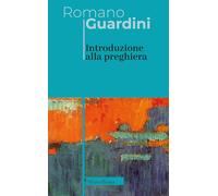 Libri Romano Guardini - Introduzione Alla Preghiera