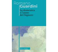 Libri Romano Guardini - La domenica e l'anno del Signore - 2022
