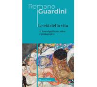Libri Romano Guardini - Le Eta Della Vita. Loro Significato Etico E Pedagogico.