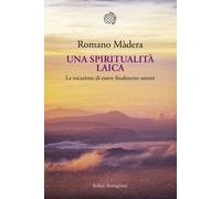 Libri Romano MÃ dera - Una Spiritualita Laica. La Vocazione A Essere Finalmente