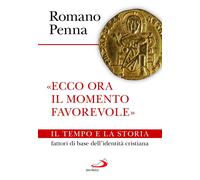 Libri Romano Penna - Ecco Ora Il Momento Favorevole. Il Tempo E La Storia Fattor