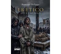 Libri Romano Philippo - Eretico. Dio E Uno Solo