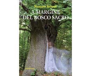 Libri Romano Salvetti - A margine del bosco sacro - 2016