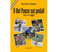 Libri Romano Stagni - Il Bel Paese sui pedali. Ieri e oggi - 2021
