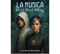 Libri Romeo Bernardini Luca - La Musica Delle Bolle Ribelli