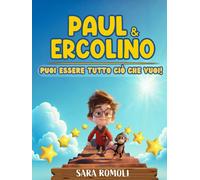 Libri Romoli Sara - Paul & Ercolino. Puoi Essere Tutto Cio Che Vuoi