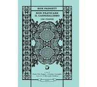 Libri Ron Padgett - Non Praticare Il Cannibalismo. 100 Poesie
