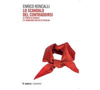 Libri Roncalli Enrico - Lo Scandalo Del Contraddirsi. Le Ceneri Di Gramsci E Il