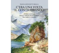 C'era una volta il contrabbando. Storia e storie dello «sfroso romantico» tra Lario e Ceresio