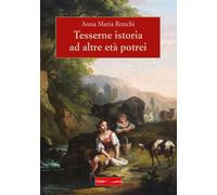 Libri Ronchi Anna Maria - Tesserne Istoria Ad Altre Eta Potrei