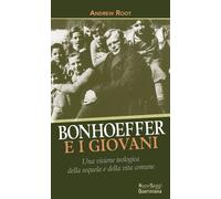 Libri Root Andrew - Bonhoeffer E I Giovani. Una Visione Teologica Della Sequela